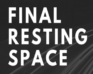 Final Resting Space   - A single-player role-playing game about your final days aboard a doomed spacecraft. 