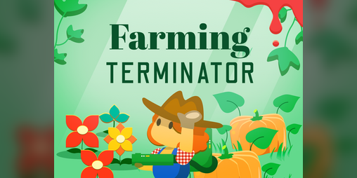 Cover image for Farming Terminator 🌼💣