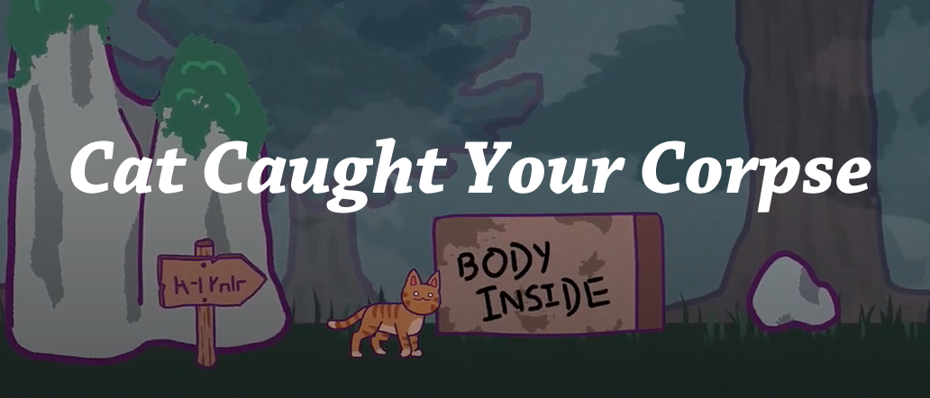 Cat Caught Your Corpse