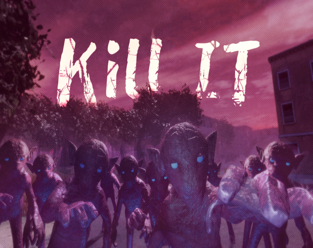 Kill IT