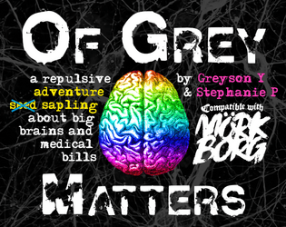 Of Grey Matters | a scenario for MÖRK BORG and Mausritter!   - Gross brainworms and medical bills... with bonus stats for Mausritter! 