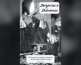 Dungeons & Dilemmas   - The Dungeon as a Narrative Framework and Encounters as Moral Puzzles 