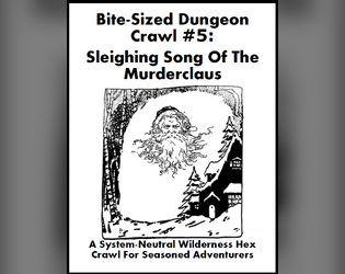 Bite-Sized Dungeon Crawl #5 - Sleighing Song Of The Murderclaus   - Survive the onslaught of a jolly god. 