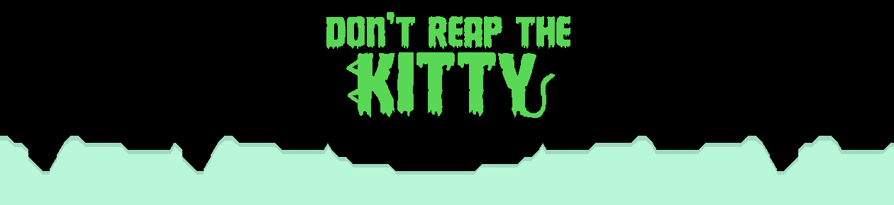 Don't Reap the Kitty