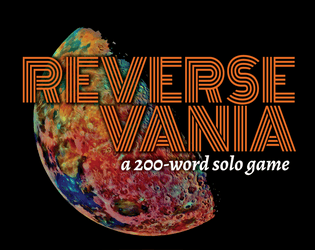 REVERSEVANIA   - A 200-word solo journaling rpg of discovery and sacrifice. 
