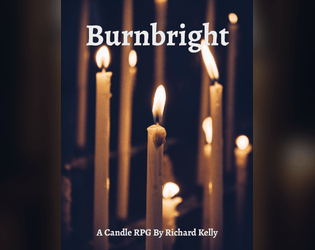 Burnbright   - Extinguish a candle to save your kingdom. Ttrpg. 