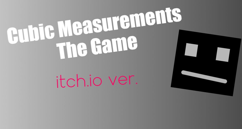 Cubic Measurements The Game (itch.io Release)
