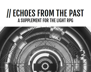 Echoes From The Past   - A supplement for the Light rpg. 
