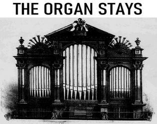 The Organ Stays   - A silly rules-light TTRPG about defending your church's organ 