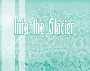 Into the Glacier   - A Solitary Game of Exploration, Wonder, and Peril 