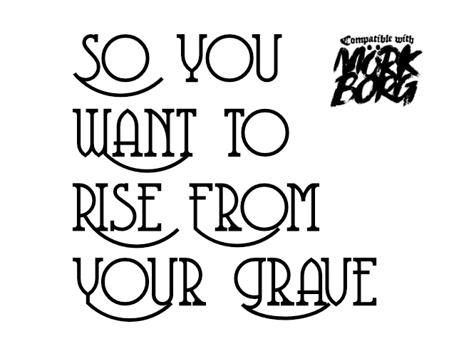 Cover image for So You Want To Rise From Your Grave - Rules for rising from your grave in Mörk Borg