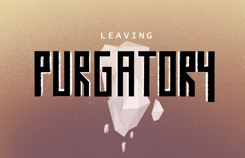 Leaving Purgatory