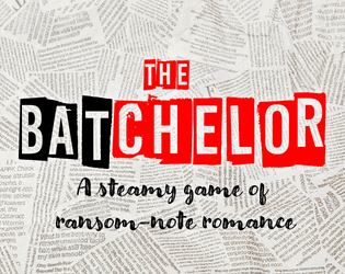 The BATchelor -  A steamy game of ransom-note romance  