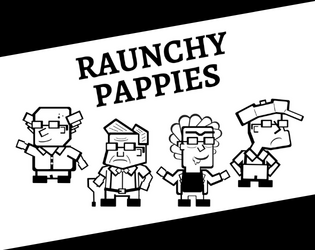 Raunchy Pappies   - A one page TTRPG about a bunch of pappies attempting to fulfill their vices and relive their glory days. 