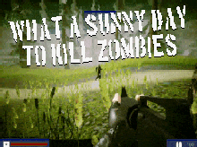 Sunny day to kill Zombies!