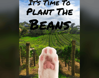 It's Time To Plant The Beans   - Plant beans, grow cats. TRPG. 