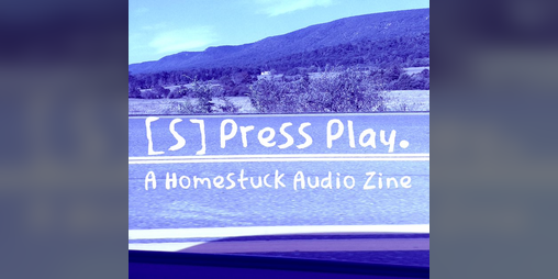 Cover image for [S] Press Play - A Homestuck Audio Fanzine