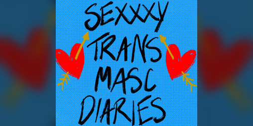 Cover image for 18+ Sexxxy Trans Masc Diaries. Issue 1