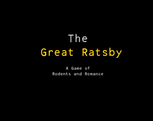The Great Ratsby   - You're a rich and famous rodent trying to win back your love! While a rival seeks to kill you in cold blood. 