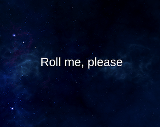 Roll me, please