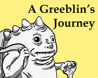 A Greeblin's Journey   - A Solo Journaling RPG about a Greeblin that just has to leave their home. 