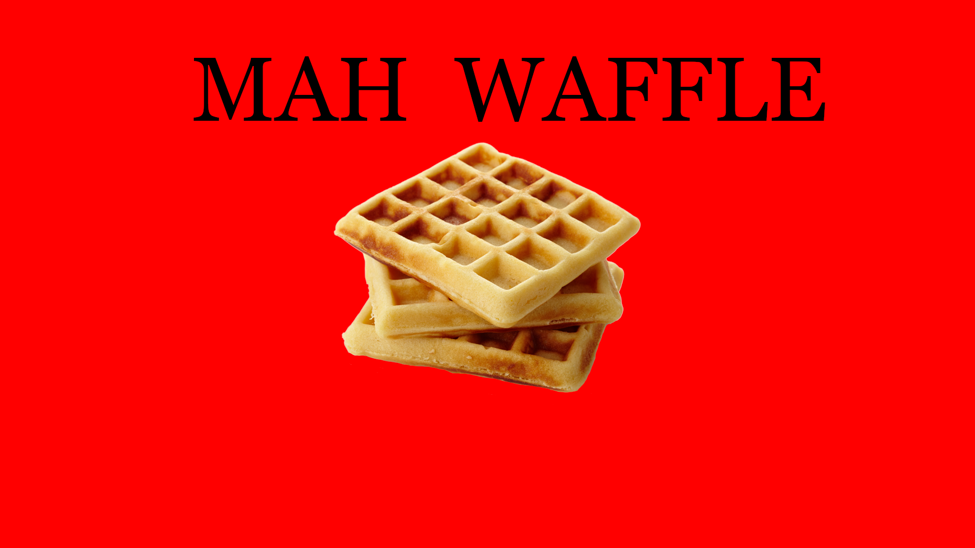 MAH WAFFLE!