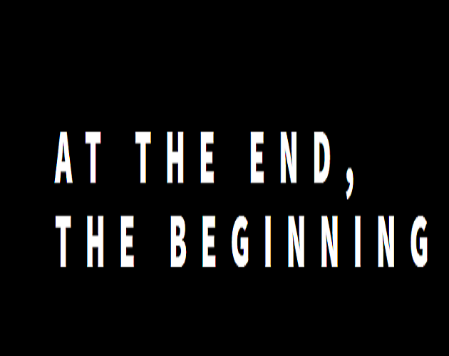 At the end, the beginning