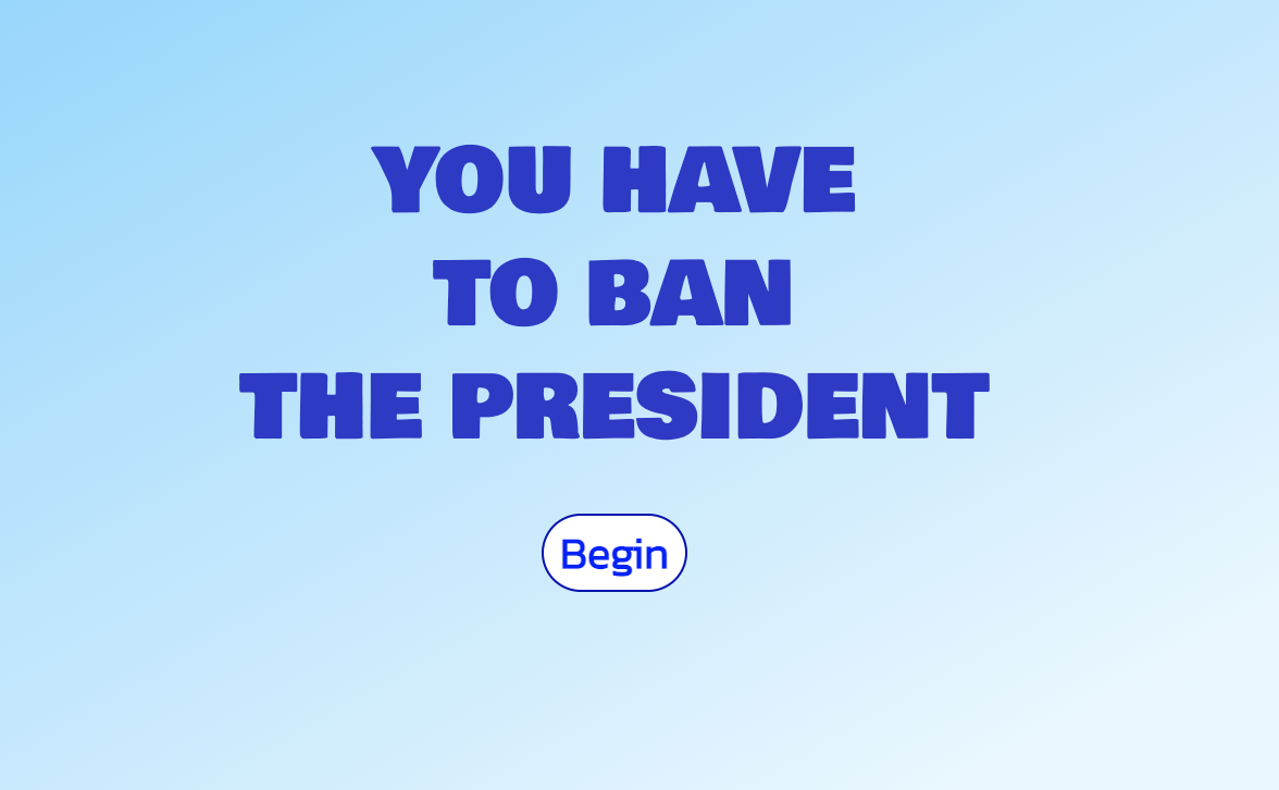 You Have to Ban the President