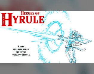 Heroes of Hyrule version 0.3   - A free fan-made Zelda ttrpg 