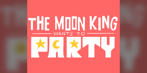 Cover image for The Moon King Wants to Party