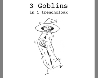 3 Goblins in 1 trenchcloak   - escape the dungeon before you become XP 