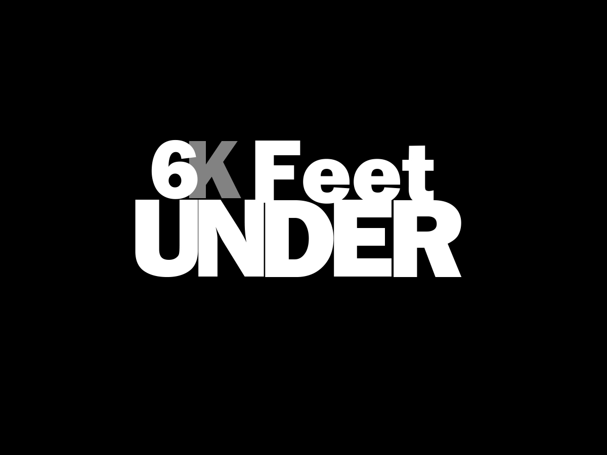 6k  Feet Under