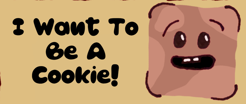 I Wanna Be a Cookie!