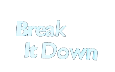 Break It Down