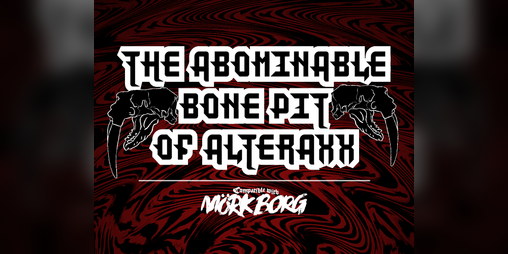 Cover image for The Abominable Bone Pit of Alteraxx - for MÖRK BORG