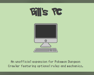 Bill's PC   - A rules focused expansion for Pokemon Dungeon Crawler by Batts 