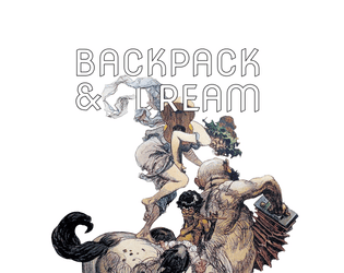 BACKPACK & DREAM   - an exploration TTRPG engine by M.A. Guax 
