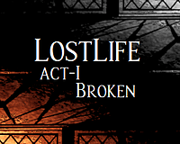 Games like Lost Life: Act - 1 - Broken • Games similar to Lost