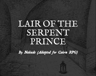 Lair of the Serpent Prince (Cairn)   - Adapting the Lair of the Serpent Prince for Cairn RPG by Yochai Gal 