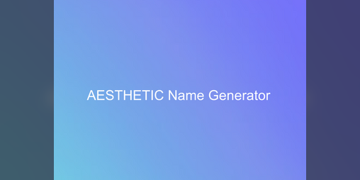 Cover image for AESTHETIC Name Generator