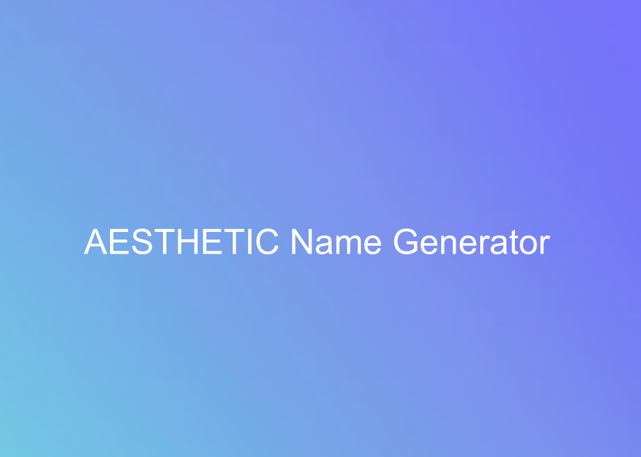 Aesthetic Name Ideas? ｡.｡:+*