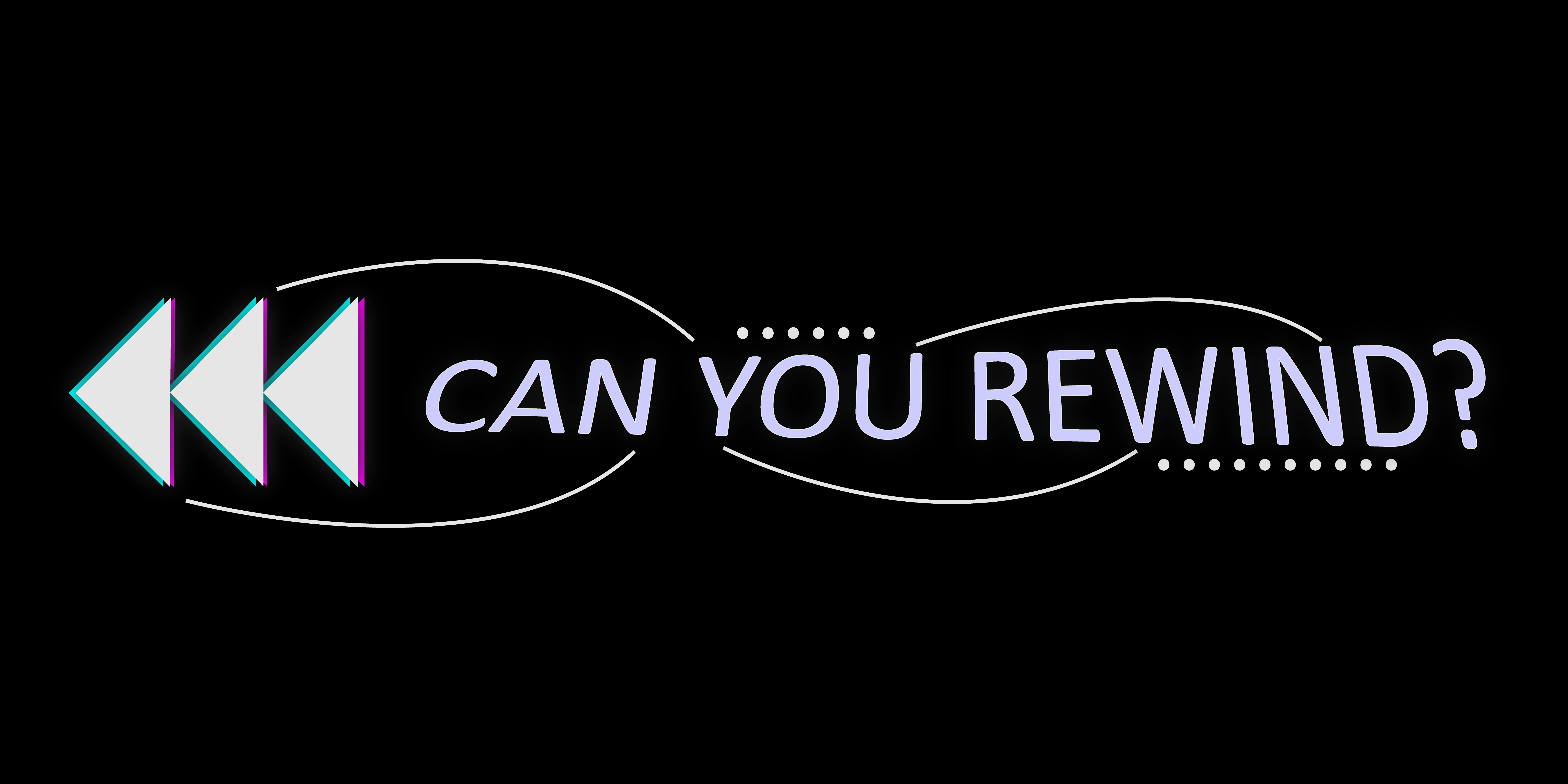 Can You Rewind?
