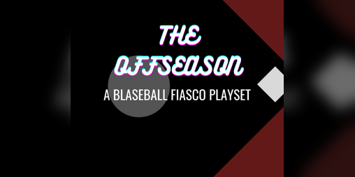 Cover image for THE OFFSEASON: A Blaseball Playset for Fiasco