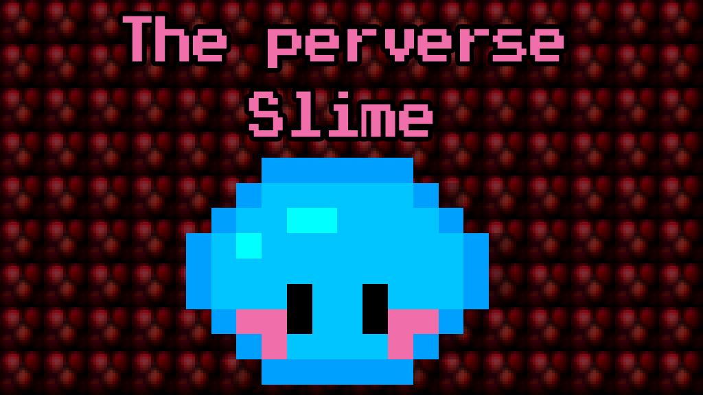 The perverse slime FINALE VERSION