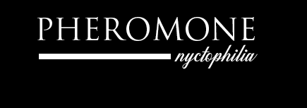 Pheromone - Nyctophilia