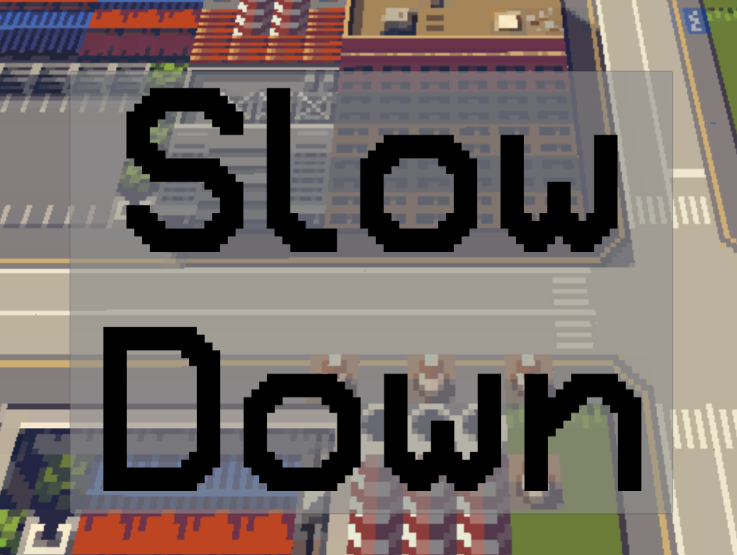 Slow down