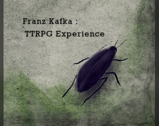 Franz Kafka : The TTRPG Experience   - A single page TTRPG game. Sort of. 