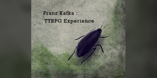 Cover image for Franz Kafka : The TTRPG Experience