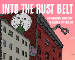 Into the Rust Belt   - An Unofficial Supplement to Electric Bastionland 