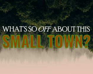 What's So Off About This Small Town?   - A micro-rpg about weird and dark small towns 
